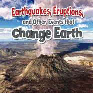 Earthquakes, Eruptions, and Other Events That Change Earth
