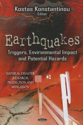 Earthquakes: Triggers, Environmental Impact & Potential Hazards - Konstantinou, Kostas (Editor)