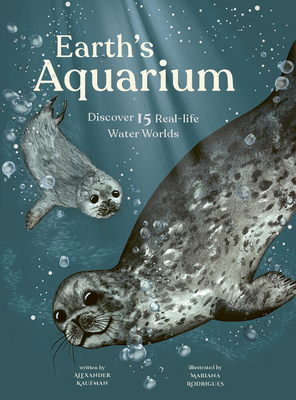 Earth's Aquarium: Discover 15 Real-Life Water Worlds - Kaufman, Alexander C