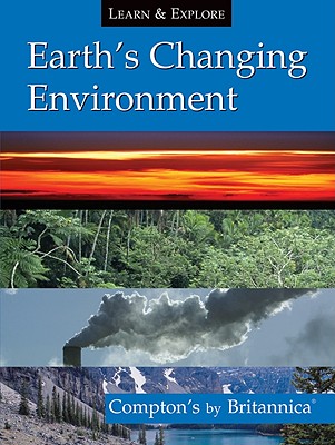 Earth's Changing Environment: Compton's by Britannica - Encyclopedia Britannica Editorial (Editor)