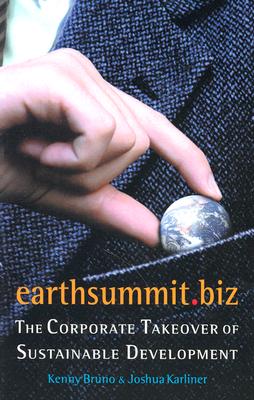 Earthsummit. Biz: the Corporate Takeover of Sustainable Development - Sitarz, Dan; Bruno, Kenny; Karliner, Joshua