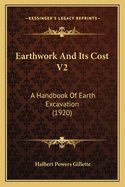 Earthwork and Its Cost V2: A Handbook of Earth Excavation (1920)