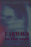 Earwigs in the Sink: a short story