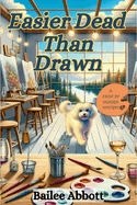 Easier Dead Than Drawn: A Paint by Murder Mystery