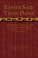 Easier Said Than Done (the Undeniable, Tour-Tested Truths You Must Know (and Apply) to Finally Play to Your Potential on the Golf Course) - Dr. Rick Jensen With Dave Allen