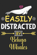Easily Distracted by Beluga Whales: Eye catching lined Journal Notebook for Beluga Whale lovers: Perfect birthday gift for Beluga Whale lover Girls, Men, Women & Kids.