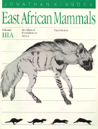 East African Mammals: An Atlas of Evolution in Africa, Volume 3, Part a: Carnivores Volume 4 - Kingdon, Jonathan