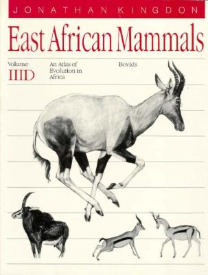 East African Mammals: An Atlas of Evolution in Africa, Volume 3, Part D: Bovids Volume 7 - Kingdon, Jonathan