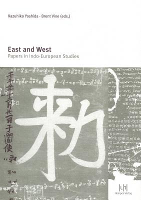 East and West: Papers in Indo-European Studies - Vine, Brent (Editor), and Yoshida, Kazuhiko (Editor)