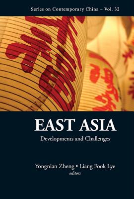 East Asia: Developments and Challenges - Zheng, Yongnian (Editor), and Lye, Liang Fook (Editor)