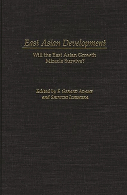 East Asian Development: Will the East Asian Growth Miracle Survive? - Adams, F Gerard, and Ichimura, Shinichi
