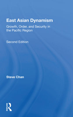 East Asian Dynamism: Growth, Order and Security in the Pacific Region, Second Edition - Chan, Steve