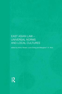 East Asian Law: Universal Norms and Local Cultures - Cheng, Lucie (Editor), and Rosett, Arthur (Editor), and Woo, Margaret (Editor)
