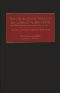 East Asian Naval Weapons Acquisitions in the 1990s: Causes, Consequences, and Responses