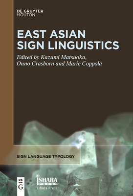 East Asian Sign Linguistics - Matsuoka, Kazumi (Editor), and Crasborn, Onno (Editor), and Coppola, Marie (Editor)