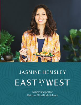 East by West: Simple Recipes for Ultimate Mind-Body Balance - Hemsley, Jasmine