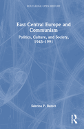 East Central Europe and Communism: Politics, Culture, and Society, 1943-1991