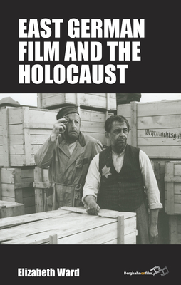 East German Film and the Holocaust - Ward, Elizabeth