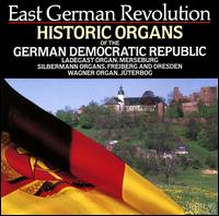 East German Revolution: Historic Organs of the German Democratic Republic - Hans Gnther Wauer (organ); Hans Otto (organ); Hansjurgen Scholze (organ); Johannes-Ernst Khler (organ); Michael Pohl (organ)