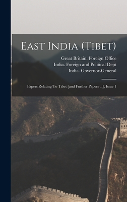 East India (tibet): Papers Relating To Tibet [and Further Papers ...], Issue 1 - Great Britain Foreign Office (Creator), and India Foreign and Political Dept (Creator), and Governor-General, India