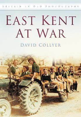 East Kent at War - Collyer, David G.