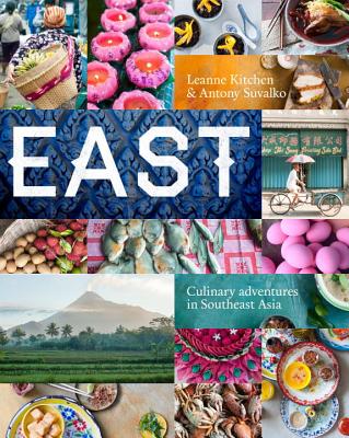 East: Much Loved Recipes from South East Asia - Kitchen, Leanne, and Suvalko, Antony