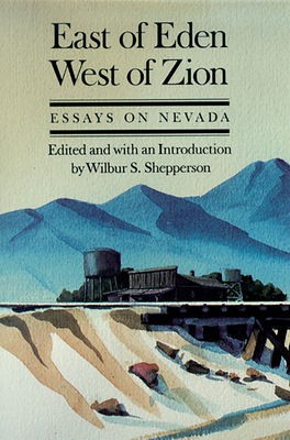 East of Eden, West of Zion: Essays on Nevada - Shepperson, Wilbur S (Editor)