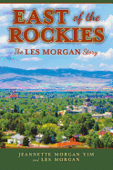 East of the Rockies: The Les Morgan Story