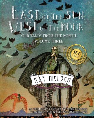 East of the Sun West of the Moon: Old Tales from the North Volume Three - Nielsen, Kay, and Asbjornsen, Peter Christen (Compiled by), and Moe, Jorgen Engebretsen (Compiled by)