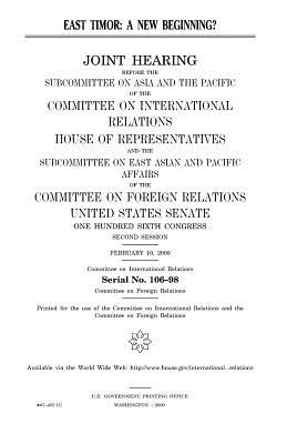 East Timor: A New Beginning? - Congress, United States, Professor, and Representatives, United States House of, and Relations, Committee on International