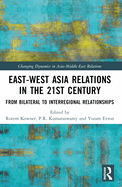 East-West Asia Relations in the 21st Century: From Bilateral to Interregional Relationships