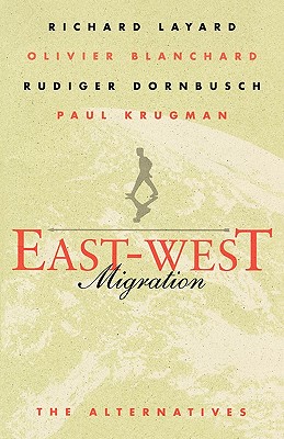 East-West Migration: The Alternatives - Layard, Richard, and Blanchard, Olivier, and Dornbusch, Rudiger