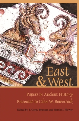 East & West: Papers in Ancient History Presented to Glen W. Bowersock - Brennan, T Corey (Editor), and Flower, Harriet I (Editor), and Schiavone, Aldo (Contributions by)