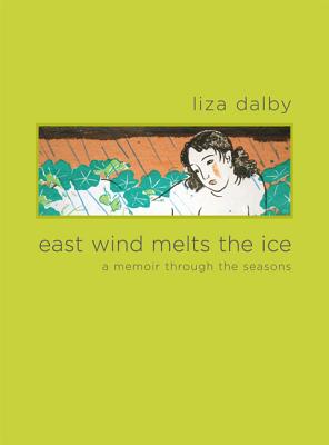 East Wind Melts the Ice: A Memoir Through the Seasons - Dalby, Liza