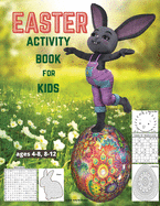 EASTER Activity Book for kids ages 4-8, 8-12: A Fun Toddler Workbook Game For Learning, Easter Coloring, Dot to Dot, Mazes, Sudoku, Word Search and More, For girls and boys, 8.5x11 inches, 82 engaging pages