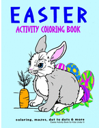 Easter Activity Book for Kids Under 9: Filled with Coloring Pages, Mazes, Dot to Dots and More, Great Gift Basket Stuffers and Presents for Kids and Adults