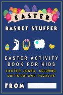 Easter Basket Stuffer: Easter Activity Book for Kids - Easter Jokes for kids, coloring, dot to dot and puzzles