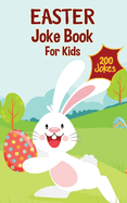Easter Basket Stuffers: Easter Joke Book Containing Over 200 Hilarious Jokes For Boys, Girls, Teens and The Whole Family This Easter