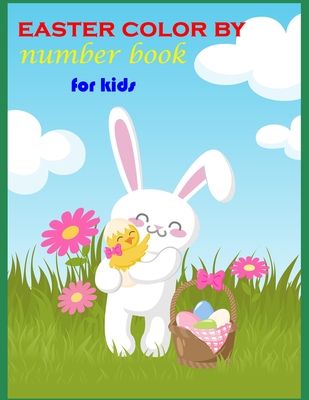 easter color by number book for kids: A Fun Easter Color By Number Coloring Book With rabbit, Easter eggs, easter bunny Coloring Books For Kids Happy Easter Activity Book for Childrens - Hernandez, Leroy