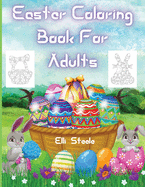 Easter Coloring Book For Adults: Lovely Easter coloring book for Adults with Beautiful eggs Design, Tangled Ornaments, and More!