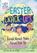 Easter Crack-Ups: Knock-Knock Jokes Funny-Side Up: A Lift-The-Flap Easter and Springtime Joke Book for Kids