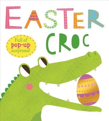 Easter Croc: Full of Pop-Up Surprises! - Priddy, Roger