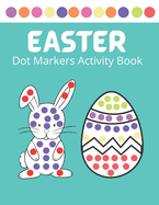 Easter Dot Markers Activity Book: Easy Guided BIG DOTS, Dot Coloring Book For Kids & Toddlers, Preschool Kindergarten Activities, Easter Gifts for Toddlers, Easter Basket Stuffer