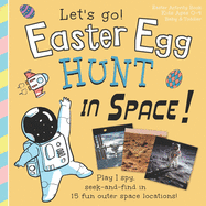 Easter Egg Hunt in Space, Let's Go!: Play I spy, seek and find in 15 fun outer space locations: Easter Activity Book, Kids Ages 0-4, Baby & Toddler