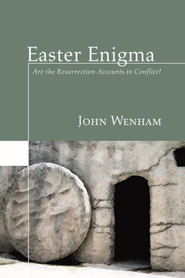 Easter Enigma: Are the Resurrection Accounts in Conflict? - Wenham, John