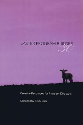 Easter Program Builder No. 30, Book: Creative Resources for Program Directors - Messer, Kimberly (Editor)
