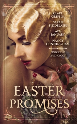 Easter Promises: An Historical Anthology - Griffin, Clare, and Fiddelaers, Sarah, and Cunningham, Nancy