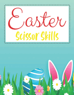 Easter Scissor Skills: Funny Easter Scissor Skills Activity And Coloring Book For Toddlers And Preschoolers Gift For Easter Holiday