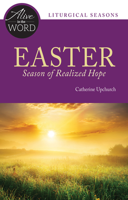 Easter, Season of Realized Hope - Upchurch, Catherine