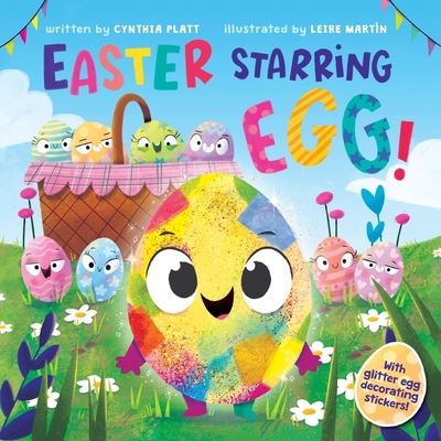 Easter Starring Egg!: An Easter and Springtime Book for Kids - Platt, Cynthia
